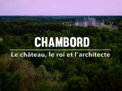 Chambord, le château, le roi et l'architecte (extrait)